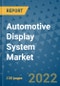 Automotive Display System Market Outlook in 2022 and Beyond: Trends, Growth Strategies, Opportunities, Market Shares, Companies to 2030 - Product Image