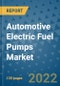 Automotive Electric Fuel Pumps Market Outlook in 2022 and Beyond: Trends, Growth Strategies, Opportunities, Market Shares, Companies to 2030 - Product Image
