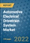 Automotive Electrical Drivetrain System Market Outlook in 2022 and Beyond: Trends, Growth Strategies, Opportunities, Market Shares, Companies to 2030 - Product Image