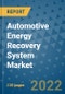 Automotive Energy Recovery System Market Outlook in 2022 and Beyond: Trends, Growth Strategies, Opportunities, Market Shares, Companies to 2030 - Product Image
