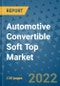 Automotive Convertible Soft Top Market Outlook in 2022 and Beyond: Trends, Growth Strategies, Opportunities, Market Shares, Companies to 2030 - Product Thumbnail Image