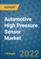Automotive High Pressure Sensor Market Outlook in 2022 and Beyond: Trends, Growth Strategies, Opportunities, Market Shares, Companies to 2030 - Product Image