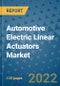 Automotive Electric Linear Actuators Market Outlook in 2022 and Beyond: Trends, Growth Strategies, Opportunities, Market Shares, Companies to 2030 - Product Image