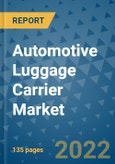 Automotive Luggage Carrier Market Outlook in 2022 and Beyond: Trends, Growth Strategies, Opportunities, Market Shares, Companies to 2030- Product Image