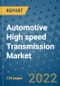 Automotive High speed Transmission Market Outlook in 2022 and Beyond: Trends, Growth Strategies, Opportunities, Market Shares, Companies to 2030 - Product Thumbnail Image