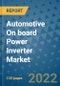 Automotive On board Power Inverter Market Outlook in 2022 and Beyond: Trends, Growth Strategies, Opportunities, Market Shares, Companies to 2030 - Product Image