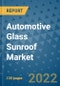 Automotive Glass Sunroof Market Outlook in 2022 and Beyond: Trends, Growth Strategies, Opportunities, Market Shares, Companies to 2030 - Product Image
