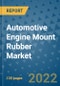 Automotive Engine Mount Rubber Market Outlook in 2022 and Beyond: Trends, Growth Strategies, Opportunities, Market Shares, Companies to 2030 - Product Thumbnail Image
