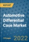 Automotive Differential Case Market Outlook in 2022 and Beyond: Trends, Growth Strategies, Opportunities, Market Shares, Companies to 2030 - Product Thumbnail Image