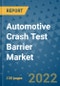Automotive Crash Test Barrier Market Outlook in 2022 and Beyond: Trends, Growth Strategies, Opportunities, Market Shares, Companies to 2030 - Product Image