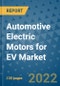 Automotive Electric Motors for EV Market Outlook in 2022 and Beyond: Trends, Growth Strategies, Opportunities, Market Shares, Companies to 2030 - Product Image
