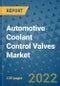 Automotive Coolant Control Valves Market Outlook in 2022 and Beyond: Trends, Growth Strategies, Opportunities, Market Shares, Companies to 2030 - Product Image