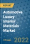 Automotive Luxury Interior Materials Market Outlook in 2022 and Beyond: Trends, Growth Strategies, Opportunities, Market Shares, Companies to 2030 - Product Image