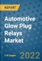 Automotive Glow Plug Relays Market Outlook in 2022 and Beyond: Trends, Growth Strategies, Opportunities, Market Shares, Companies to 2030 - Product Image