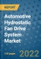 Automotive Hydrostatic Fan Drive System Market Outlook in 2022 and Beyond: Trends, Growth Strategies, Opportunities, Market Shares, Companies to 2030 - Product Thumbnail Image