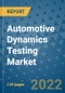 Automotive Dynamics Testing Market Outlook in 2022 and Beyond: Trends, Growth Strategies, Opportunities, Market Shares, Companies to 2030 - Product Image