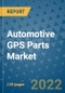 Automotive GPS Parts Market Outlook in 2022 and Beyond: Trends, Growth Strategies, Opportunities, Market Shares, Companies to 2030 - Product Image