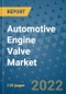 Automotive Engine Valve Market Outlook in 2022 and Beyond: Trends, Growth Strategies, Opportunities, Market Shares, Companies to 2030 - Product Image