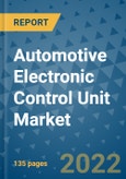 Automotive Electronic Control Unit Market Outlook in 2022 and Beyond: Trends, Growth Strategies, Opportunities, Market Shares, Companies to 2030- Product Image