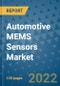 Automotive MEMS Sensors Market Outlook in 2022 and Beyond: Trends, Growth Strategies, Opportunities, Market Shares, Companies to 2030 - Product Image