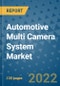 Automotive Multi Camera System Market Outlook in 2022 and Beyond: Trends, Growth Strategies, Opportunities, Market Shares, Companies to 2030 - Product Image