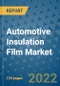 Automotive Insulation Film Market Outlook in 2022 and Beyond: Trends, Growth Strategies, Opportunities, Market Shares, Companies to 2030 - Product Image