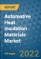 Automotive Heat Insulation Materials Market Outlook in 2022 and Beyond: Trends, Growth Strategies, Opportunities, Market Shares, Companies to 2030 - Product Image
