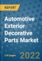Automotive Exterior Decorative Parts Market Outlook in 2022 and Beyond: Trends, Growth Strategies, Opportunities, Market Shares, Companies to 2030 - Product Image