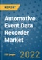 Automotive Event Data Recorder Market Outlook in 2022 and Beyond: Trends, Growth Strategies, Opportunities, Market Shares, Companies to 2030 - Product Image