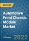 Automotive Front Chassis Module Market Outlook in 2022 and Beyond: Trends, Growth Strategies, Opportunities, Market Shares, Companies to 2030 - Product Image