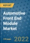 Automotive Front End Module Market Outlook in 2022 and Beyond: Trends, Growth Strategies, Opportunities, Market Shares, Companies to 2030 - Product Thumbnail Image