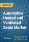 Automotive Heated and Ventilated Seats Market Outlook in 2022 and Beyond: Trends, Growth Strategies, Opportunities, Market Shares, Companies to 2030 - Product Image