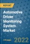 Automotive Driver Monitoring System Market Outlook in 2022 and Beyond: Trends, Growth Strategies, Opportunities, Market Shares, Companies to 2030 - Product Image