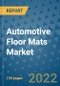Automotive Floor Mats Market Outlook in 2022 and Beyond: Trends, Growth Strategies, Opportunities, Market Shares, Companies to 2030 - Product Image