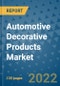Automotive Decorative Products Market Outlook in 2022 and Beyond: Trends, Growth Strategies, Opportunities, Market Shares, Companies to 2030 - Product Image