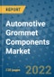 Automotive Grommet Components Market Outlook in 2022 and Beyond: Trends, Growth Strategies, Opportunities, Market Shares, Companies to 2030 - Product Image
