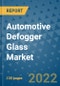 Automotive Defogger Glass Market Outlook in 2022 and Beyond: Trends, Growth Strategies, Opportunities, Market Shares, Companies to 2030 - Product Thumbnail Image
