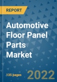 Automotive Floor Panel Parts Market Outlook in 2022 and Beyond: Trends, Growth Strategies, Opportunities, Market Shares, Companies to 2030- Product Image
