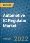 Automotive IC Regulator Market Outlook in 2022 and Beyond: Trends, Growth Strategies, Opportunities, Market Shares, Companies to 2030 - Product Image