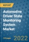 Automotive Driver State Monitoring System Market Outlook in 2022 and Beyond: Trends, Growth Strategies, Opportunities, Market Shares, Companies to 2030 - Product Image