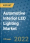 Automotive Interior LED Lighting Market Outlook in 2022 and Beyond: Trends, Growth Strategies, Opportunities, Market Shares, Companies to 2030 - Product Image