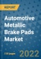 Automotive Metallic Brake Pads Market Outlook in 2022 and Beyond: Trends, Growth Strategies, Opportunities, Market Shares, Companies to 2030 - Product Image