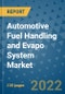 Automotive Fuel Handling and Evapo System Market Outlook in 2022 and Beyond: Trends, Growth Strategies, Opportunities, Market Shares, Companies to 2030 - Product Image