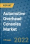 Automotive Overhead Consoles Market Outlook in 2022 and Beyond: Trends, Growth Strategies, Opportunities, Market Shares, Companies to 2030 - Product Image