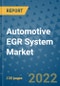 Automotive EGR System Market Outlook in 2022 and Beyond: Trends, Growth Strategies, Opportunities, Market Shares, Companies to 2030 - Product Image