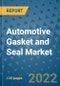 Automotive Gasket and Seal Market Outlook in 2022 and Beyond: Trends, Growth Strategies, Opportunities, Market Shares, Companies to 2030 - Product Image