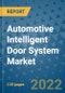 Automotive Intelligent Door System Market Outlook in 2022 and Beyond: Trends, Growth Strategies, Opportunities, Market Shares, Companies to 2030 - Product Image