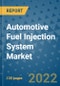 Automotive Fuel Injection System Market Outlook in 2022 and Beyond: Trends, Growth Strategies, Opportunities, Market Shares, Companies to 2030 - Product Image