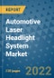 Automotive Laser Headlight System Market Outlook in 2022 and Beyond: Trends, Growth Strategies, Opportunities, Market Shares, Companies to 2030 - Product Image
