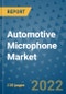 Automotive Microphone Market Outlook in 2022 and Beyond: Trends, Growth Strategies, Opportunities, Market Shares, Companies to 2030 - Product Image